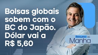 🔴 07082024 Bolsas globais sobem com o BC do Japão  Dólar vai a R 560  Resumo da Manhã [upl. by Ahearn347]