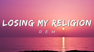 Losing My Religion  REM Lyrics [upl. by Yerdua178]