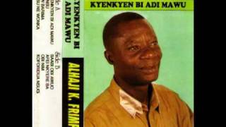 Alhaji K Frimpong  Kyenkyen Bi Adi Mawu [upl. by Aldwin918]