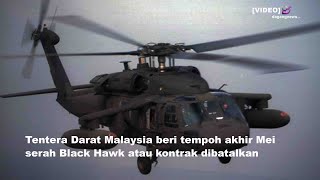 Tentera Darat Malaysia beri tempoh akhir Mei serah Black Hawk atau kontrak dibatalkan [upl. by Aznecniv90]