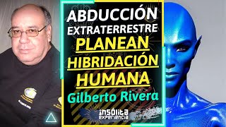 🔥 ¡ATENTOS I HIBRIDACIÓN con Humanos buscan los EXTRATERRESTRES Incrementan casos GILBERTO RIVERA [upl. by Umberto]