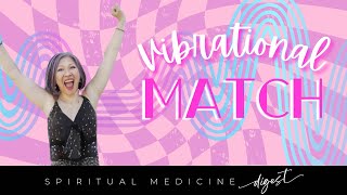 Spiritual Medicine Digest Vibrational Match [upl. by Etnohc342]