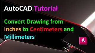 AutoCAD Tutorial  Convert Drawing from Inches to Centimeters or Millimeters [upl. by Gottwald579]