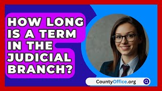 How Long Is A Term In The Judicial Branch  CountyOfficeorg [upl. by Ahsikyt306]