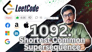 Shortest Common Supersequence  LeetCode Hard 1092 718 583 Google  DP [upl. by Wilone]