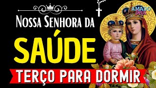 TERÇO DA SAÚDE NOSSA SENHORA DA SAÚDE terço para dormir Amado Deus momento de oração [upl. by Yltnerb908]