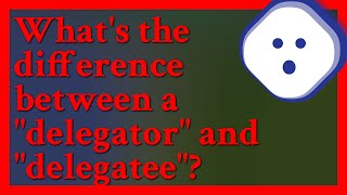 I suppose delegator is a thing or person that delegates something And delegatee is to whom somet [upl. by Ymmak]