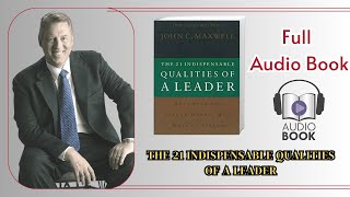 The 21 Indispensable Qualities of a Leader By John C Maxwell  Audio Book [upl. by Mchale]