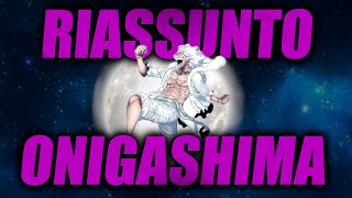 ONE PIECE RIASSUNTO COMPLETO Pt 2  ONIGASHIMA [upl. by Marsha]