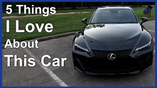 5 Things I Love About my 2024 Lexus IS350 F Sport [upl. by Skyler809]