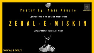 ZehaleMiskin  Rahat Fateh Ali Khan  Lyrics  English subtitles  Poetry Amir Khusro vocals only [upl. by Nairde734]