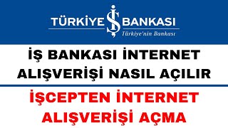 İş Bankası İnternet Alışveriş Açma  İşcep İnternet Alışverişine Açma [upl. by Callahan]