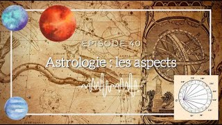 Ép 40  Astrologie  les aspects [upl. by Htrahddis78]