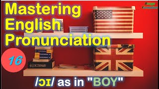 Mastering English Pronunciation 16  ɔɪ as in BOY [upl. by Dippold]