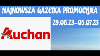 AUCHAN NAJNOWSZA GAZETKA REKLAMOWA 290623050723 [upl. by Blondie]