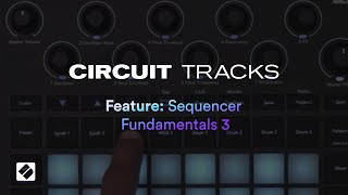 Circuit Tracks  Sequencer Fundamentals 3  Novation [upl. by Louise201]