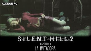 Silent Hill 2  Capítulo 3 La Imitadora Audiolibro [upl. by Annai]