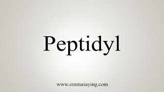 How To Say Peptidyl [upl. by Akerdna]