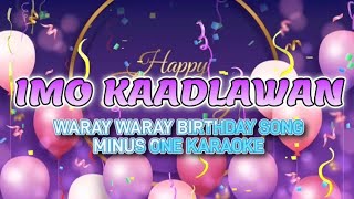 IMO KAADLAWAN  MINUS ONE KARAOKE  WARAY WARAY BIRTHDAY SONG 🎤🎶 [upl. by Genni975]