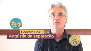 Ep 9 Angústia da separação  Antônio Pires Pediatra [upl. by Corinne646]