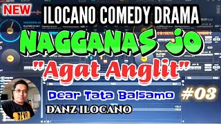 ILOCANO COMEDY DRAMA  AGAT ANGLIT  NAGGANAS JO  DEAR TATA BALSAMO [upl. by Abramson386]