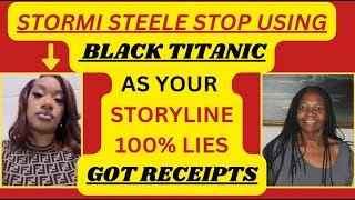 STORMI STEELE STOP USING BLACK TITANIC AS YOUR STORYLINE 100 LIES GOT RECEIPTS lamh criminals [upl. by Annamarie535]