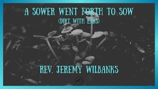 “A Sower Went Forth To Sow” Dirt With Ears  Rev Jeremy Wilbanks  12824  Summit Church [upl. by Algernon687]