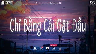 Nhạc Chill TikTok 2024 ♫ Chỉ Bằng Cái Gật Đầu Lofi ♫ Có Lẽ Cần Một Cái Gật Đầu Xin Cha Mẹ Về Bên Anh [upl. by Suoirrad]