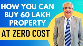 How You Can Buy 60 Lakh Property At Zero Cost [upl. by Mistrot]