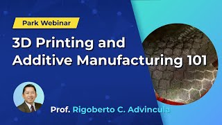 3D Printing and Additive Manufacturing 101  Park Systems Webinar [upl. by Haven]