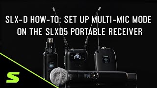 SLXD HowTo Set Up MultiMic Mode on the SLXD5 Portable Receiver [upl. by Vookles]