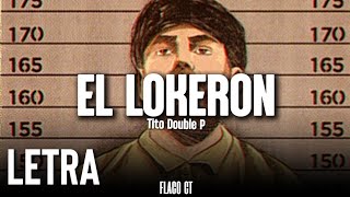 EL LOKERON  Tito Double P  LETRA  LYRICS [upl. by Kalle]