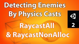 Detecting Enemies By Physics Casts  PhysicsRaycastAll  PhysicsRaycastNonAlloc  Episode 2 [upl. by Rhoads]