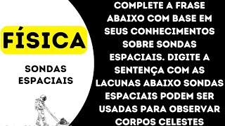 Complete a frase abaixo com base em seus conhecimentos sobre sondas espaciais Digite a sentença com [upl. by Ydissac]