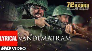 72 HOURS Vandematram Video With Lyrics  Sukhwinder Singh Anupriya Chatterjee  Avinash Dhyani [upl. by Armand914]