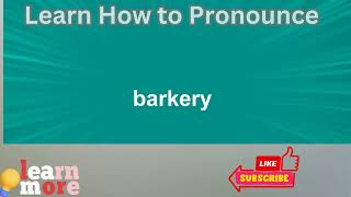 How to Pronounce barkery [upl. by Yart]