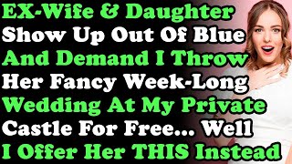 EX Wife amp Daughter Show Up Out Of Blue amp Demand I Throw Her a Fancy Week Long Wedding At My Ca [upl. by Raquel722]