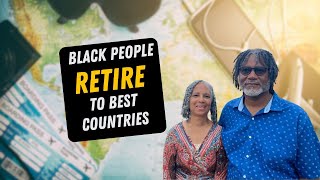 6 TOP COUNTRIES for Black American RETIREES [upl. by Emee730]