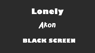 Akon  Lonely 10 Hour BLACK SCREEN Version [upl. by East]