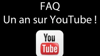 FAQ  Un an sur YouTube [upl. by Lou]