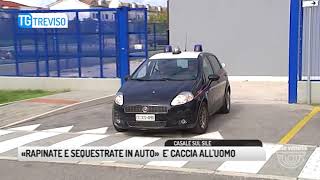 TG TREVISO 11092017  «CI HA RAPINATE E SEQUESTRATE IN AUTO» E CACCIA ALLUOMO [upl. by Alfred675]