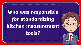 Who was responsible for standardizing kitchen measurement tools [upl. by Ennaitsirhc450]