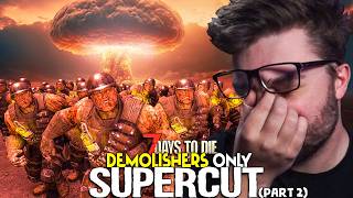 DEMOLISHERS ONLY in 7 Days to Die SUPERCUT Part 2 [upl. by Okoy520]