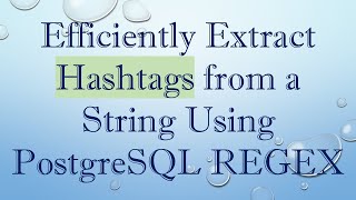 Efficiently Extract Hashtags from a String Using PostgreSQL REGEX [upl. by Laenej]