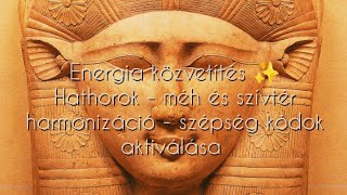 Energia közvetítés ✨  Hathorok  szív és méhtér harmonizáció  szépség kódok aktiválása [upl. by Coulter]