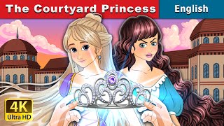 The Courtyard Princess  Stories for Teenagers  EnglishFairyTales [upl. by Odlaumor231]