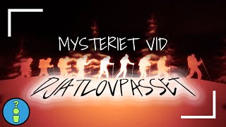 MYSTERIET VID DJATLOVPASSET [upl. by Tara565]