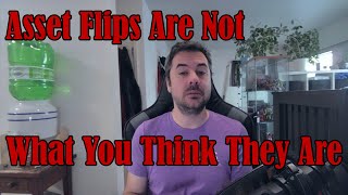 Asset Flips Are Not What You Think They Are [upl. by Nirrej]