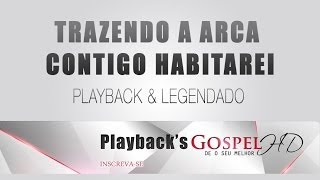 TRAZENDO A ARCA  CONTIGO HABITAREI PLAYBACK amp LEGENDADO [upl. by Atinauj651]