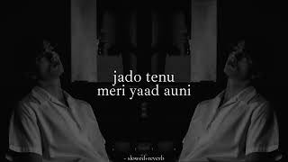 jado tenu meri yaad auni  slowedreverb [upl. by Onafets5]